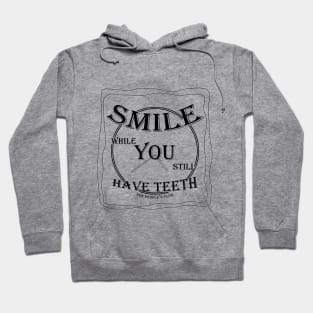 SMILE while You still Have Teeth (v4) Hoodie